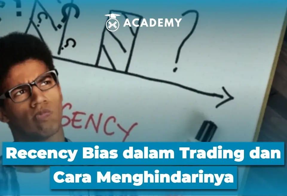 Recency Bias dalam Trading dan Cara Menghindarinya