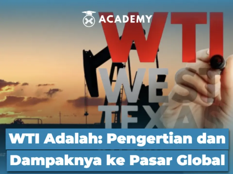 WTI Adalah: Pengertian dan Dampaknya ke Pasar Global