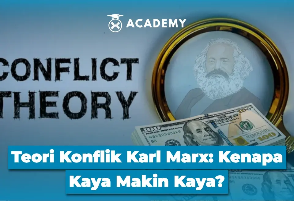 Teori Konflik Karl Marx Kenapa Kaya Makin Kaya?