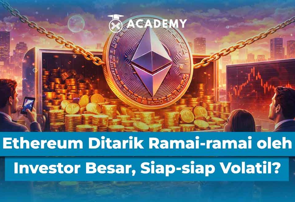 Ethereum Ditarik Ramai-ramai oleh Investor Besar, Siap-siap Volatil?