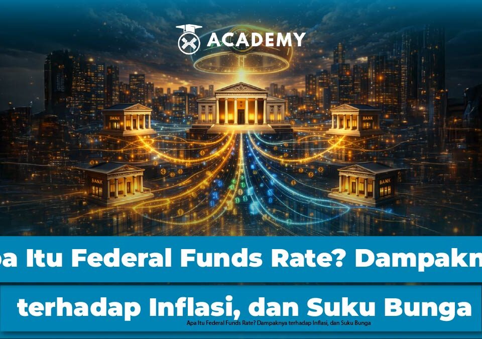 Apa Itu Federal Funds Rate? Ini Dampaknya terhadap Inflasi, Suku Bunga, & Pasar Keuangan