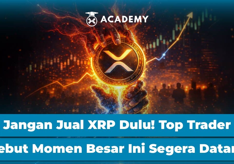 Jangan Jual XRP Dulu! Top Trader Sebut Momen Besar Ini Segera Datang