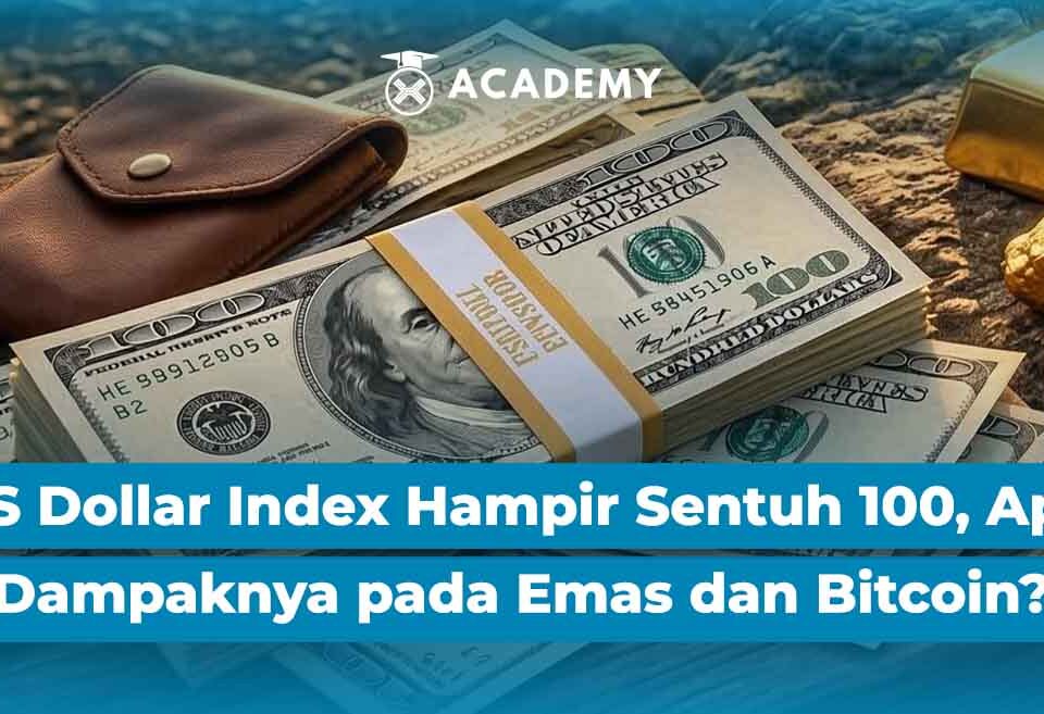 US Dollar Index Hampir Sentuh 100, Apa Dampaknya pada Emas dan Bitcoin?