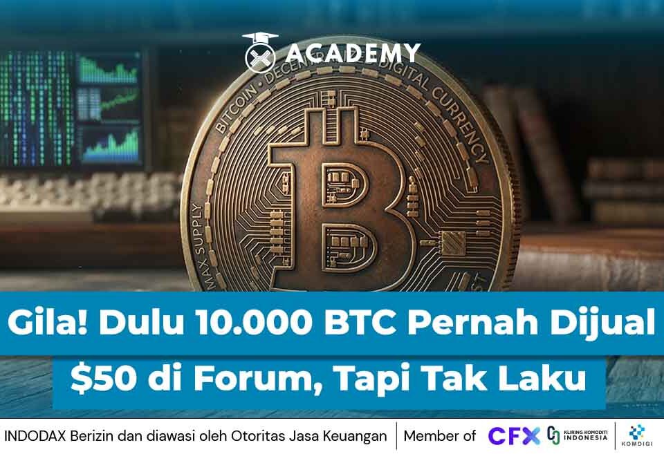Gila! Dulu 10.000 BTC Pernah Dijual $50 di Forum, Tapi Tak Laku