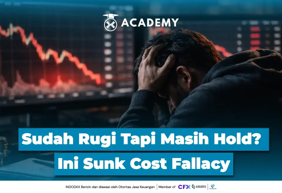 Sudah Rugi Tapi Masih Hold? Ini Sunk Cost Fallacy