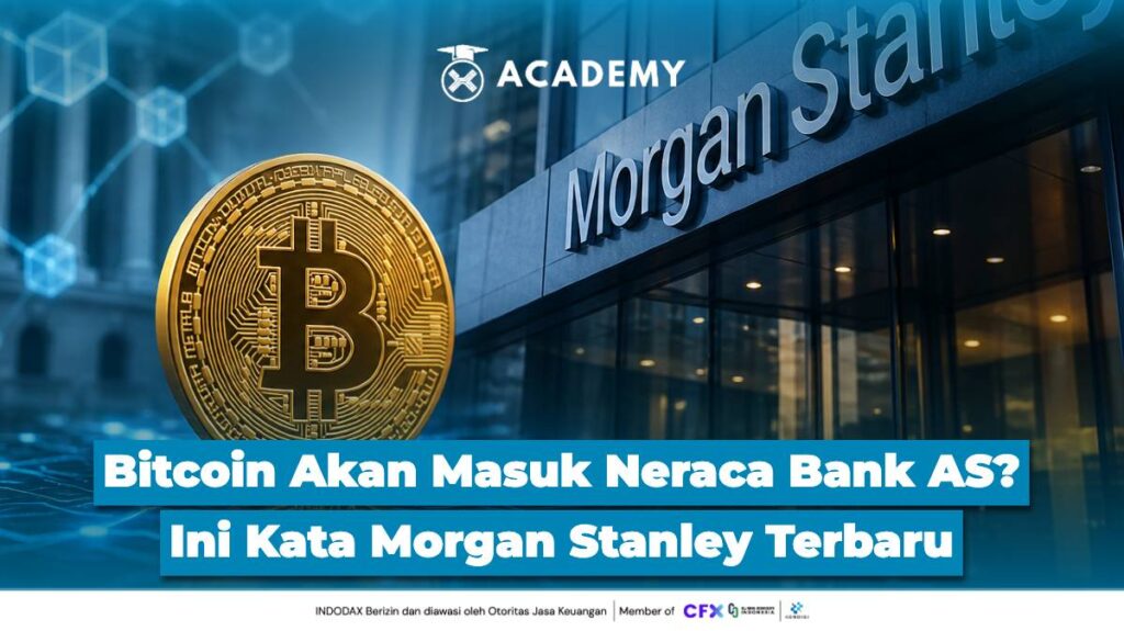Bitcoin (BTC) Akan Masuk Neraca Bank AS? Ini Kata Morgan Stanley Terbaru