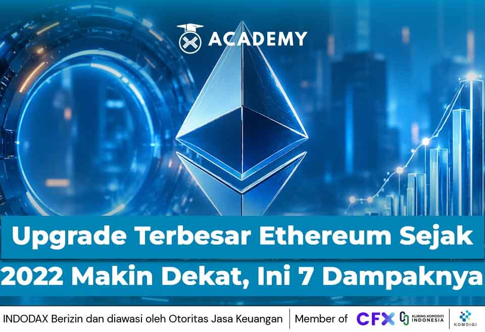 Upgrade Terbesar Ethereum Sejak 2022 Makin Dekat, Ini 7 Dampaknya
