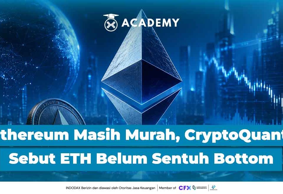 Ethereum Masih Murah, tapi CryptoQuant Sebut Harga ETH Belum Sentuh Bottom