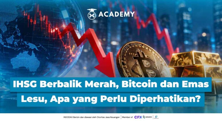 IHSG Berbalik Merah, Bitcoin dan Emas Masih Lesu, Apa yang Perlu Diperhatikan?