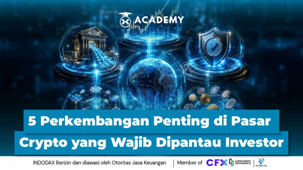 5 Perkembangan Penting di Pasar Crypto yang Wajib Dipantau Investor